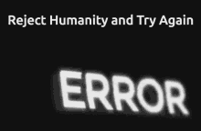 Error Reject GIF - Error Reject Humanity GIFs