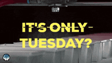 It'S Tuesday Its Only Tuesday GIF - It'S Tuesday Its Only Tuesday Tuesday GIFs