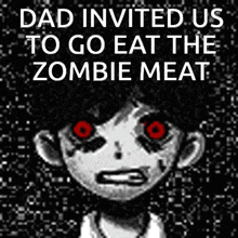 a poster that says dad invited us to go eat zombie meat