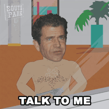 Talk To Me Mel Gibson GIF - Talk To Me Mel Gibson South Park GIFs