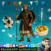 a poster for prashant gangwani shows a man in a warrior costume holding a spear and a cake