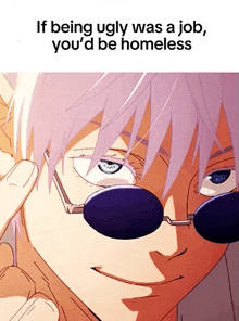 a picture of a man wearing sunglasses with the words if being ugly was a job you 'd be homeless