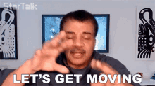 Lets Get Moving Neil Degrasse Tyson GIF - Lets Get Moving Neil Degrasse Tyson Startalk GIFs