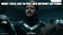 a man with a beard is saying what i feels like to post gifs without gif permits fucking disappointment