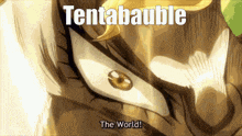 a close up of a person 's eye with the words tentabauble the world written below it