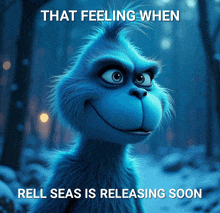 a picture of a grinch with the words that feeling when roll seas is releasing soon