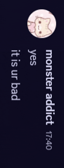 a screenshot of a text message that says monster addict