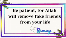 a colorful sign that says be patient for allah will remove fake friends from your life