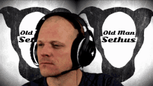 a man wearing headphones with the words old man sethus written on the bottom