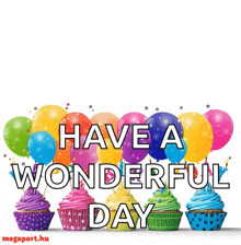 a birthday card with cupcakes and balloons and the words have a wonderful day
