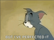 a cartoon cat is saying `` but i 've perfected it '' while holding a ball .