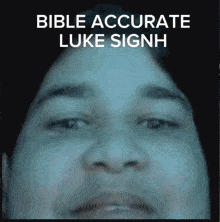 a close up of a man 's face with the words bible accurate luke signh above it