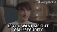 If You Want Me Out Call Security Sander Bos GIF - If You Want Me Out Call Security Sander Bos Making The Cut GIFs