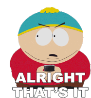 Alright Thats It Eric Cartman Sticker - Alright Thats It Eric Cartman South Park Stickers