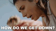 How Do We Get Down Becky GIF - How Do We Get Down Becky Grace Caroline Currey GIFs