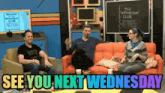 a group of people are sitting on a couch with the words `` see you next wednesday '' written on the bottom .