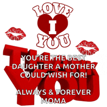 a poster that says love i you you 're the best daughter a mother could wish for always and forever moma