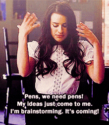 a woman says pens we need pens my ideas just come to me i 'm brainstorming