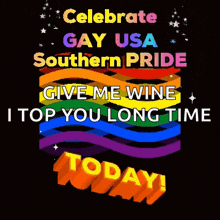 a poster that says celebrate gay usa southern pride give me wine top you long time today