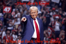 a picture of donald trump with the words " they don 't know what the fuck they 're doing " below him