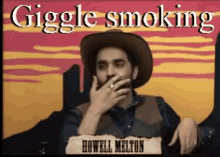 a man in a cowboy hat is smoking a cigarette with the words " giggle smoking " above him