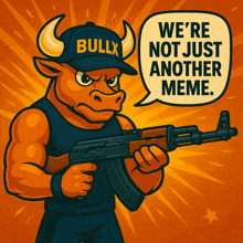 a cartoon bull holding a gun with a speech bubble that says " we 're not just another meme "
