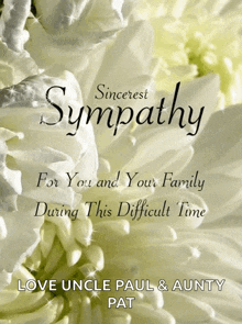 sincerest sympathy for you and your family during this difficult time love uncle paul and aunty pat