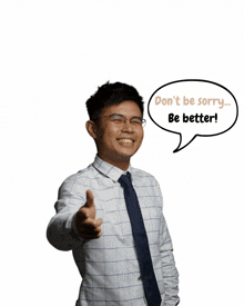 a man giving a thumbs up with a speech bubble that says " don 't be sorry be better "