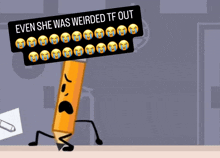 a cartoon drawing of a pencil holding a sign that says " even she was weirded tf out "