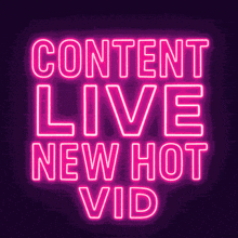 a neon sign says content live new hot vid