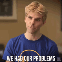 We Had Our Problems Bill Hader GIF - We Had Our Problems Bill Hader Saturday Night Live GIFs