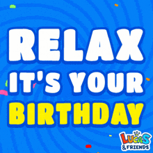 a blue background with the words relax it 's your birthday on it