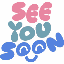 see you soon see you soon in pink green and blue bubble letters see you in a bit see you later see ya