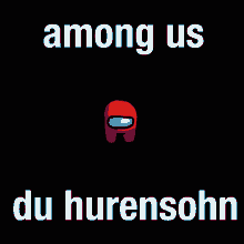 Among Us Hurensohn GIF - Among Us Hurensohn Du GIFs