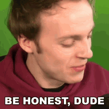Be Honest Dude Fred Pye GIF - Be Honest Dude Fred Pye Nought GIFs