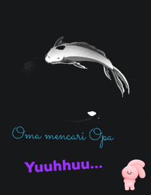 a black and white drawing of a fish with the words oma mencari opa yuuhhuu below it