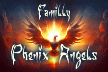 a picture of a phoenix with the words family phoenix angels