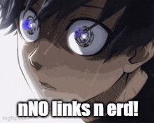 a close up of a person 's face with a caption that says no links n nerd .