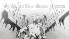 a black and white drawing with the words pick up the damn phone