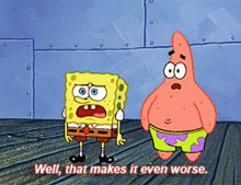 Spongebob Well That Makes It Even Worse GIF - Spongebob Well That Makes It Even Worse That Makes It Worse GIFs