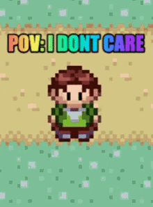 a pixel art of a person with the words pov i dont care below them