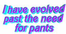 need pants
