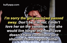 I'M Sorry The Girl You Loved Passedaway. Don'T Be, I'M Not. I Didn'Tlove Her On The Condition That Shewould Live Longer Than Me. Lovedoesn'T Have Conditions So Itshouldn'T Have Regrets Either..Gif GIF - I'M Sorry The Girl You Loved Passedaway. Don'T Be I'M Not. I Didn'Tlove Her On The Condition That Shewould Live Longer Than Me. Lovedoesn'T Have Conditions So Itshouldn'T Have Regrets Either. Head GIFs