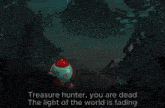 treasure hunter you are dead the light of the world is fading with a cartoon character
