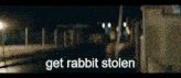 a blurry picture with the words get rabbit stolen in white letters