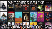 Pc Gamers Too Many Games GIF - Pc Gamers Too Many Games Too Many To Play GIFs