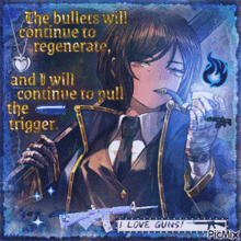 a picture of a girl holding a gun with the caption " the bullets will continue to regenerate and i will continue to pull the trigger