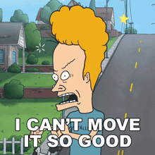 a cartoon character says that he can 't move it so good