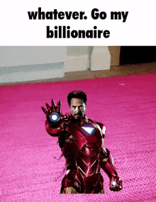 iron man standing on a pink carpet with the words whatever go my billionaire