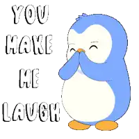 a blue and white penguin with the words you make me laugh